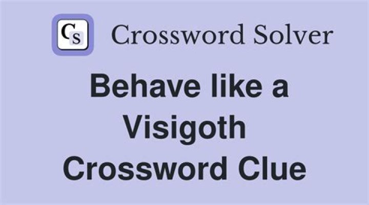 Behave like a Visigoth – WSJ Crossword Clue