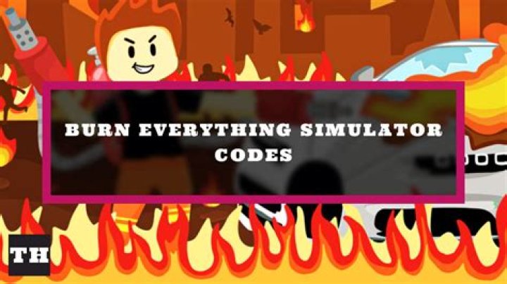 Burn Everything Simulator Codes