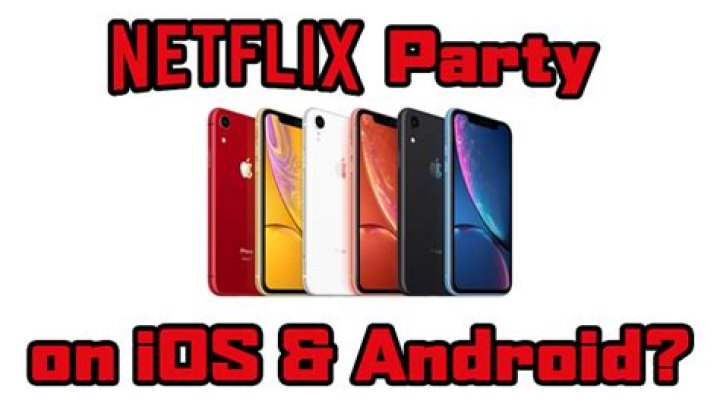 Can you get Netflix Party on iPhone and Android?