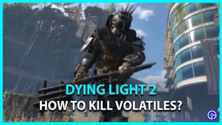 dying light 2 kill volatiles