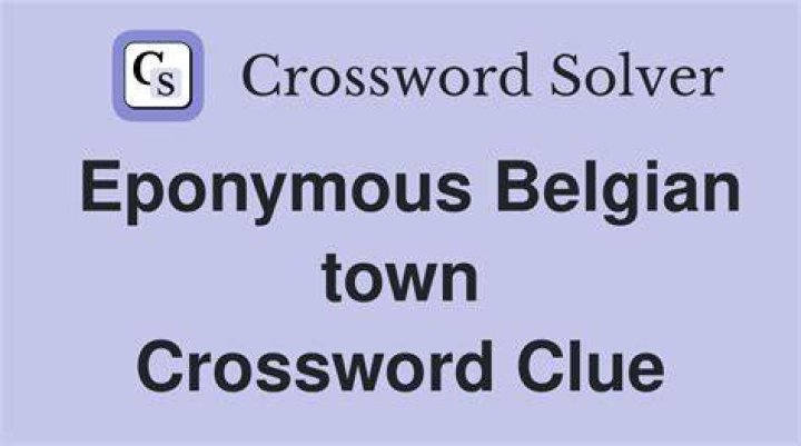Eponymous Belgian town crossword clue answer