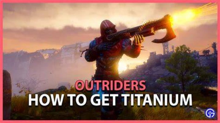 How To Get, Farm & Use Titanium In Outriders