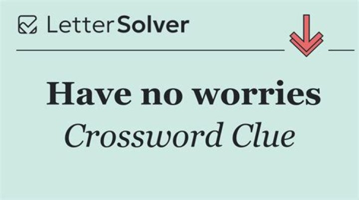 No worries Crossword Clue