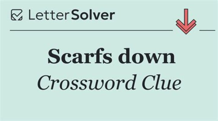 Scarf down – Crossword clue help